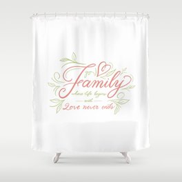 Family Love Never Ends Shower Curtain