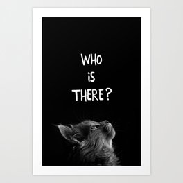 Who's there? Art Print | Pet, Potrait, Eyes, Dark, Kitty, Cute, Typography, Graphicdesign, Funny, Blackandwhite 