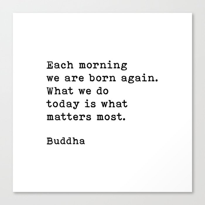 Each Morning We Are Born Again, Buddha Quote Canvas Print