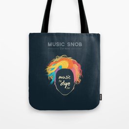 Music to DYE for — Music Snob Tip #075 Tote Bag