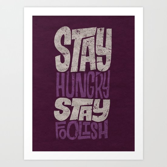 Stay Hungry, Stay Foolish Art Print