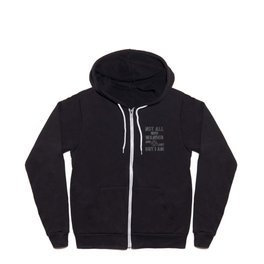 Not All Who Wander Are Lost, But I Am Full Zip Hoodie