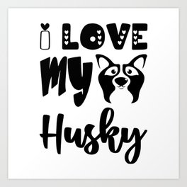 I Love My Husky Art Print | Celebrate Animal, Pet Life, Dog, Love Your Pet Day, National Pet, Pet Day, Pets, Pet Of The Day, Household Pet, National Pet Day 
