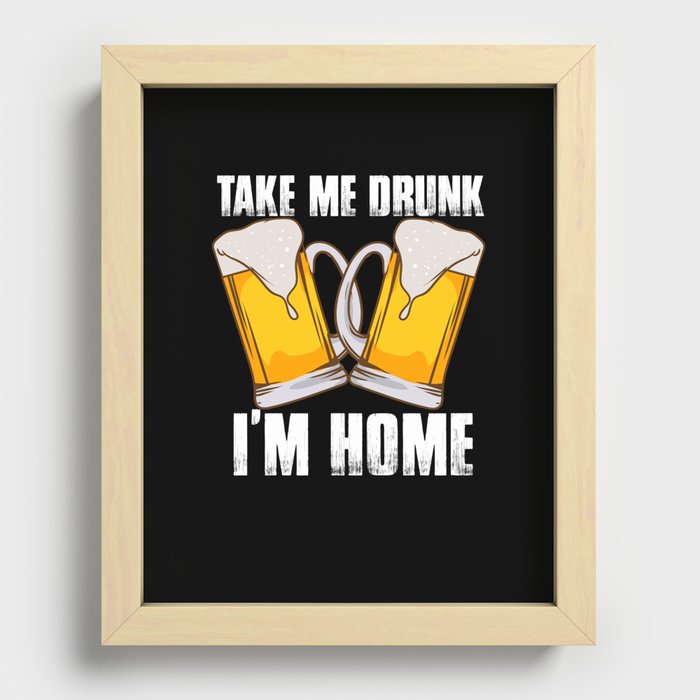 Take Me Drunk I'm Home Recessed Framed Print