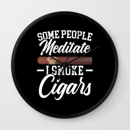 Some People Meditate I Smoke Cigars Cigarette Wall Clock