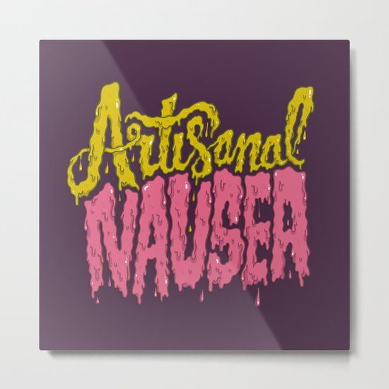 Artisanal Nausea Metal Print