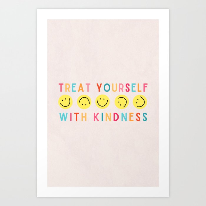 Treat Yourself With Kindness Art Print