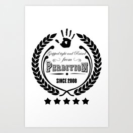 Gripped Tight and Raised from Perdition, since 2008 Art Print