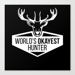 Hunt Worlds Okayest Hunter Hunting Canvas Print