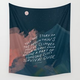 "Tell The Story Of The Mountains You've Climbed. Your Words Could Become A Part Of Someone Else's Survival Guide." Wall Tapestry