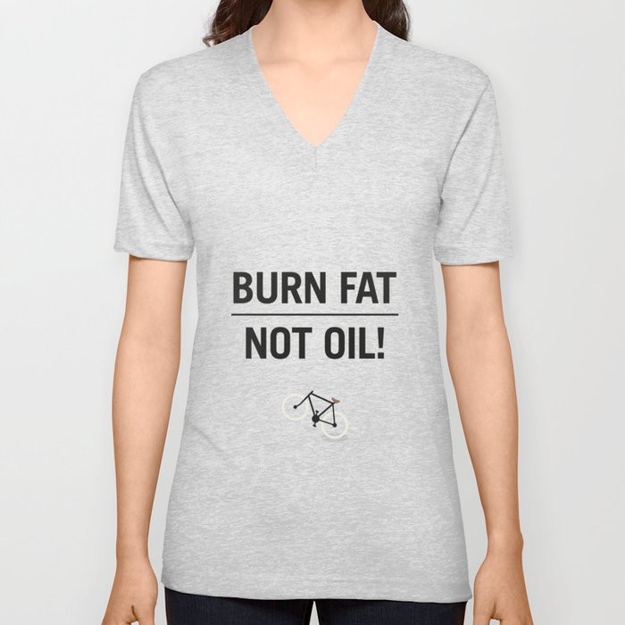 BURN FAT, NOT OIL! V Neck T Shirt