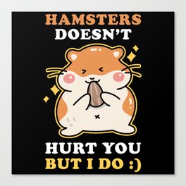 Hamster doesnt hurt you but I do Canvas Print