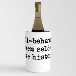 Well-behaved women seldom make history Wine Chiller