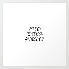 STOP EATING ANIMALS - vegan Art Print | Worldveganday, Food, Ethicalvegan, Meatless, Veganprotein, Veganlife, Plantbased, Graphicdesign, Veg, Eatplants 