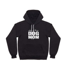 Stay At Home Dog Mom Hoody