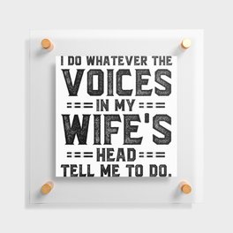 Voices In My Wife's Head Funny Saying Floating Acrylic Print