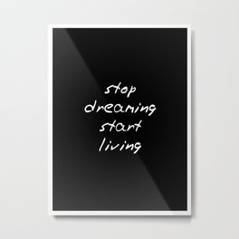 stop dreaming - start living Metal Print
