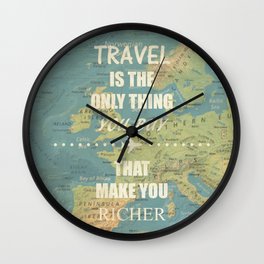 Travel is the only thing you buy that make you richer Wall Clock