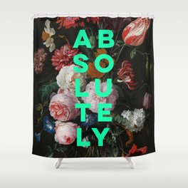 Absolutely - Motivational Quote, Inspirational Typography on Painting of Flowers Shower Curtain