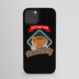 Get Our Hands Dirty Pottery Pottery iPhone Case