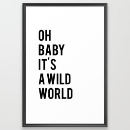 Oh baby its a wild world poster ALL SIZES MODERN wall art, Black White Print Framed Art Print