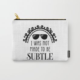 I Was Not Made To Be Subtle Inspiration Quote Art  Carry-All Pouch