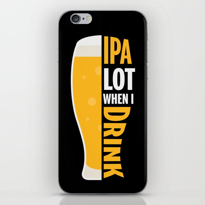 IPA Lot When I Drink Funny iPhone Skin