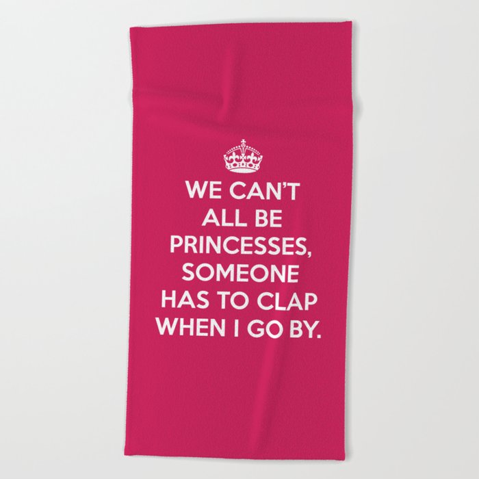 We Can't All Be Princesses Funny Sarcastic Quote Beach Towel