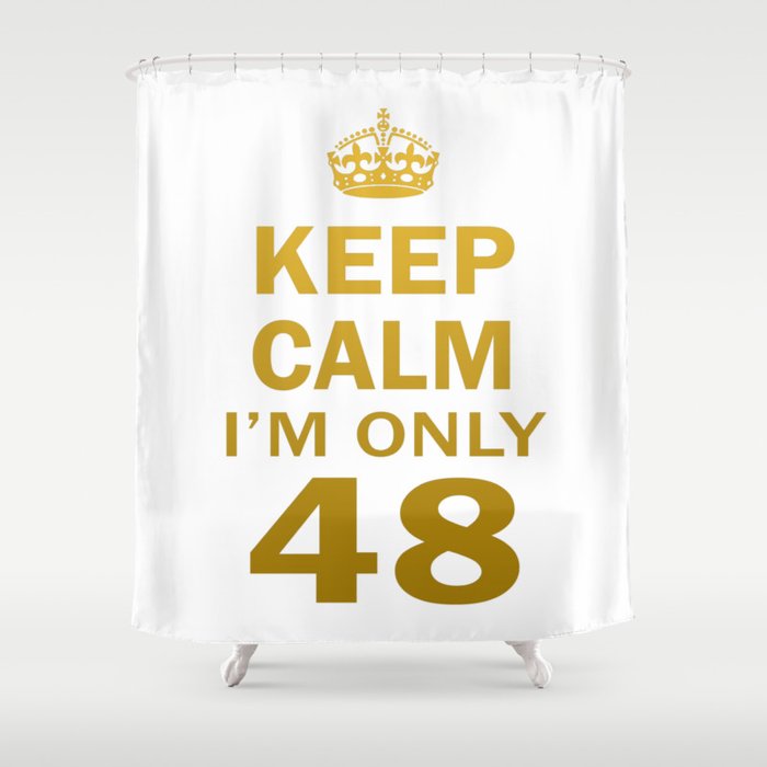 I'm only 48 Shower Curtain