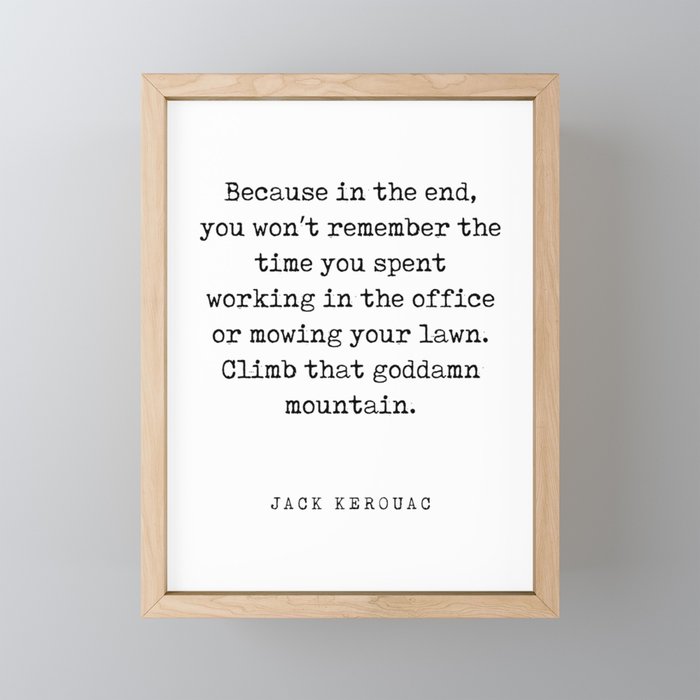 Climb that goddamn mountain - Jack Kerouac Quote - Literature - Typewriter Print Framed Mini Art Print by Studio Grafiikka 