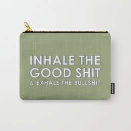 INHALE THE GOOD SHIT & EXHALE THE BULLSHIT Carry-All Pouch