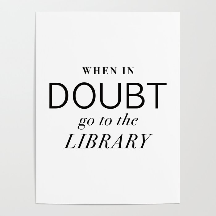 When In Doubt Go To The Library Poster