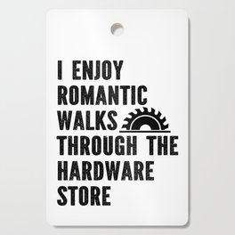 Funny Romantic Walks Through Hardware Store Cutting Board