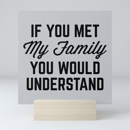 If You Met My Family (Gray) Funny Quote Mini Art Print