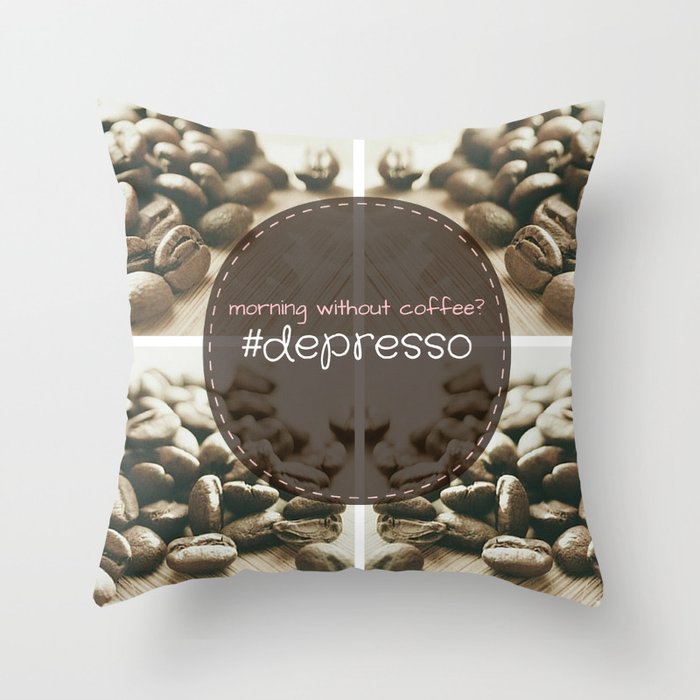 Morning Without Coffee? #Depresso Throw Pillow