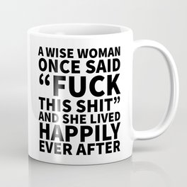 A Wise Woman Once Said Fuck This Shit Mug