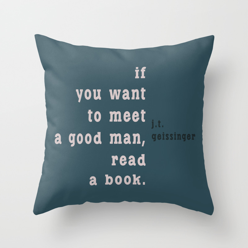 If You Want To Meet A Good Man Throw Pillow By Natashaisabookjunkie Society6