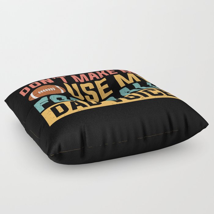 Don't Make Me Use My Football Dad Voice Floor Pillow