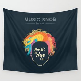 Music to DYE for — Music Snob Tip #075 Wall Tapestry