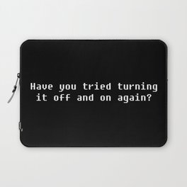 Have you tried turning it off and on again? Laptop Sleeve