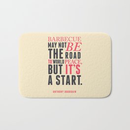 Anthony Bourdain quote, barbecue, road to world peace, food quote, kitchen art, peace quotes Bath Mat | Bourdainonbarbecue, Foodart, Typography, Travelquote, Noreservations, Partsunknown, Foodporn, Kitchenconfidential, Foodquote, Barbecueworldpeace 