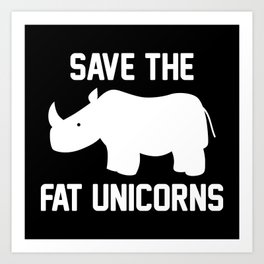 Save The Fat Unicorns Art Print