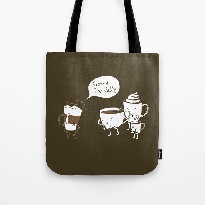 Sorry, I'm latte. Tote Bag