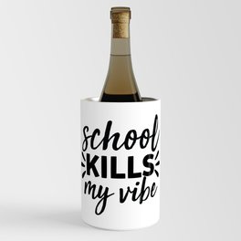 School Kills My Vibe Wine Chiller