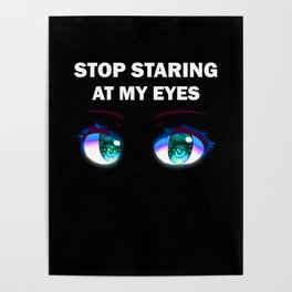 Stop staring at my eyes Poster