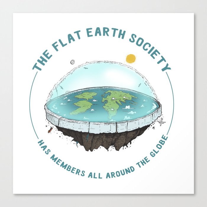 The Flat Earth has members all around the globe Canvas Print