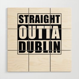 Straight Outta Dublin Wood Wall Art