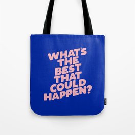 Whats The Best That Could Happen Tote Bag