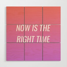 Now is the right time Wood Wall Art