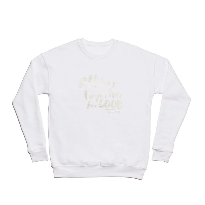 All Things Work Together For Good (Romans 8:28) Crewneck Sweatshirt